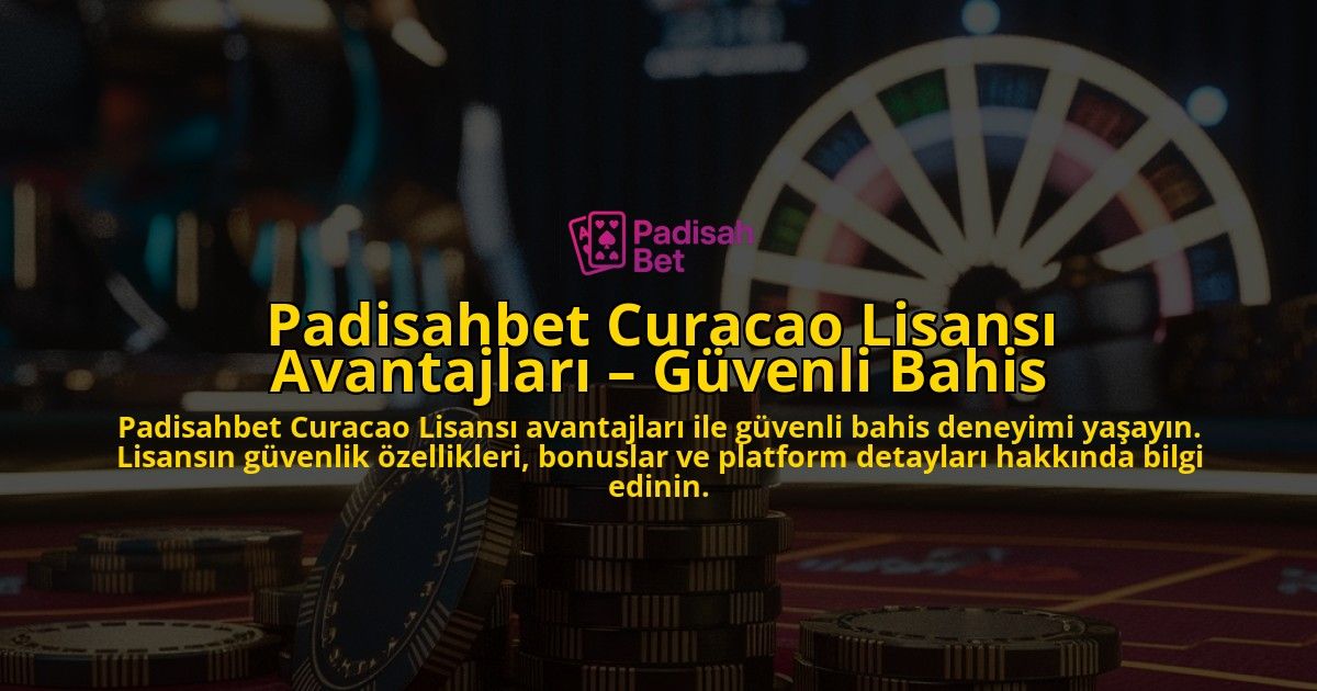 Padisahbet-Curacao-Lisans-Avantajlar-Gvenli-Bahis-overlay-1768598943.jpg