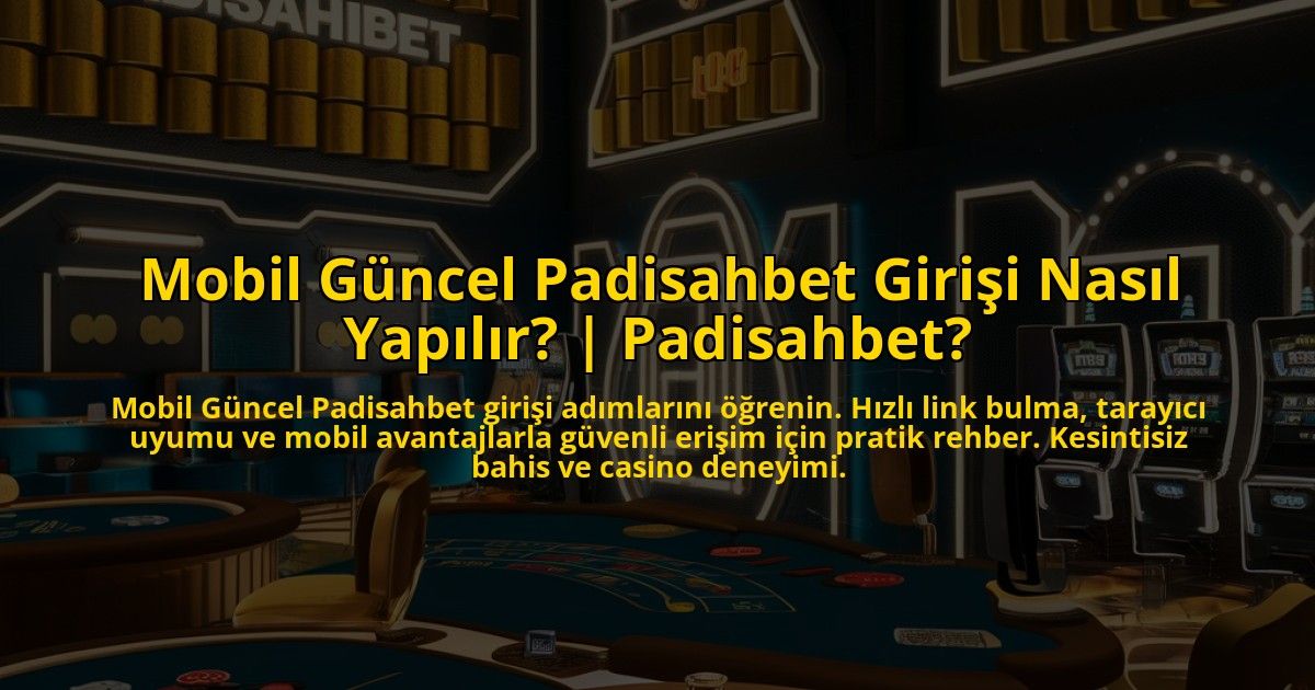 Mobil-Guncel-Padisahbet-Girisi-Nasil-Yapilir-Padisahbet-overlay-1773075647.jpg
