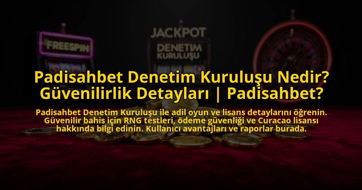 Padisahbet-Denetim-Kurulusu-Nedir-Guvenilirlik-Detaylari-Padisahbet-overlay-1773546139.jpg