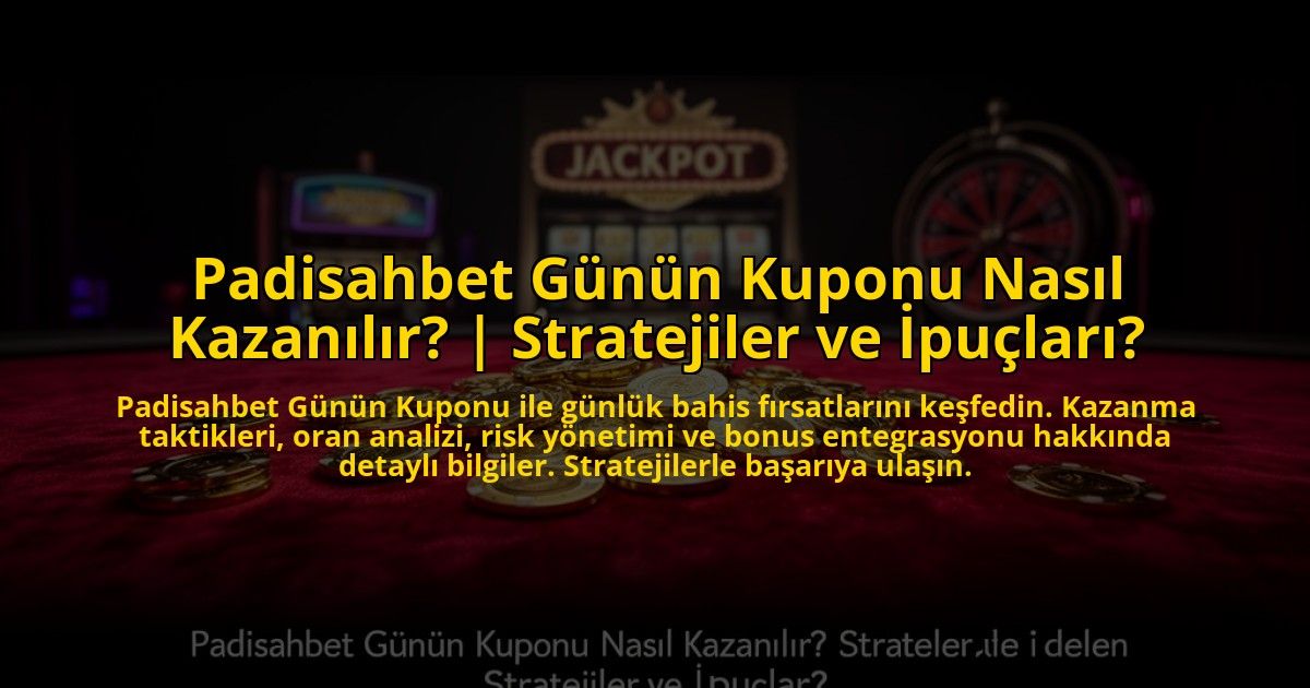 Padisahbet-Gunun-Kuponu-Nasil-Kazanilir-Stratejiler-ve-Ipuclari-overlay-1773541714.jpg